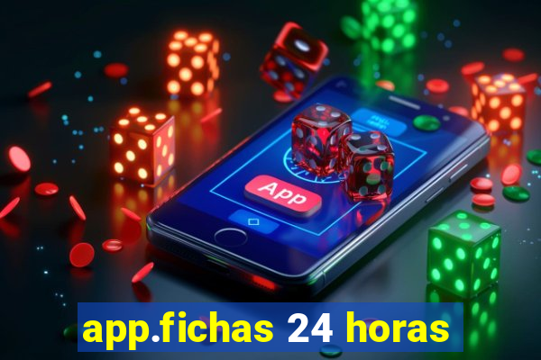 app.fichas 24 horas